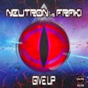 Neutron vs Fraki - Give Up (Original Mix)