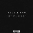 Dole & Kom - Git It Loud