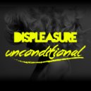 Displeasure - Unconditional ()