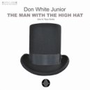 Don White Junior - The Man With The High Hat (Original Mix)