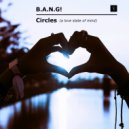 B.A.N.G! - Circles (A Love State Of Mind)