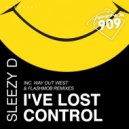 Sleezy D - I\'ve Lost Control (2017 Edit)