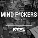 Mind Fuckers - Why (Original Mix)