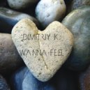 Dimitriy K. - Wanna Feel (Original mix)