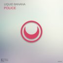 Liquid Banana - Police