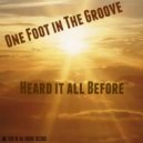 One Foot In The Groove - Heard It All Before (Original Mix)