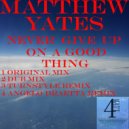 Matthew Yates - Never Give Up On A Good Thing