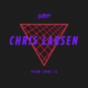 Chris Larsen (CA) - Your Love Is