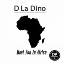 D La Dino - Meet You In Africa