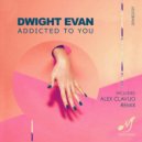 Dwight Evan - Addicted To You (Original Mix)