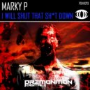 Marky P - I Will Shut That Shit Down (Original Mix)