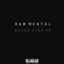 Raw Mental - Never Stop (Original Mix)