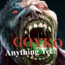 Goyko - Anything Yet?