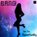 B.A.N.G! - Take The Opportunity