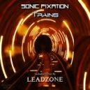 Sonic Fixation - Trains (Leadzone Remix)
