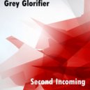 Grey Glorifier - Second Incoming