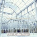 Chill Cafe Music - Ambiance for Boutique Restaurants ()