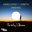 Kabelo Stox Ft. Loretta Mashigo - The Way I Deserve (Original Mix)