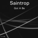 Saintrop - Got A Be (Original Mix)