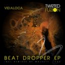 Vidaloca - Beat Dropper