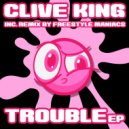 Clive King - Trouble (Freestyle Maniacs RMX)
