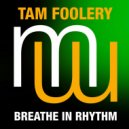 Tam Foolery - Breathe In Rhythm (Original Mix)