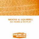 Moose & Squirrel - All Work