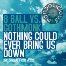 8 Ball Vs. Gothmonk - Nothing Could Ever Bring Us Down (Original Mix)