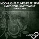 Moonlight Tunes feat. 3PM - I Need Your Love Tonight (Dub Mix)