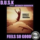 D.U.S.K Featuring Meshach Broderick - Feels So Good (Ondagroove Remix)