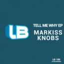 Markiss Knobs - Tell Me Why