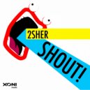 2Sher - Shout!