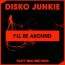 Disko Junkie - I'll Be Around