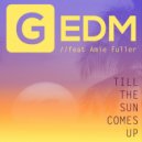 gEDM ft Amie Fuller - Till The Sun Comes Up (Original Mix)