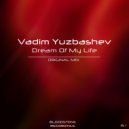Vadim Yuzbashev - Dream Of My Life (Original Mix)
