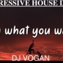 Dj Vogan - Say What You Want ()