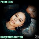 Peter Ellis - Baby Without You (Original Mix)