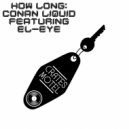 Conan Liquid Featuring El-Eye - How Long