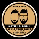 Mattei & Omich feat. Steff Daxx - It\'s A House Thing (84Bit Radio Remix)