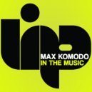 Max Komodo - In The Music (Instrumental Mix)