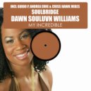 Soulbridge feat. Dawn Souluvn Williams - My Incredible