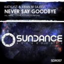 Katylyst & Kiran M Sajeev - Never Say Goodbye (Abide Remix)