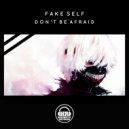 Fake Self - Don\'t Be Afraid (Original Mix)
