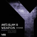 Anti-Slam & W.E.A.P.O.N. - Dosage (Highestpoint Remix)