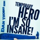 Temporary Hero - I'm So Insane - Dan Thomas Remix