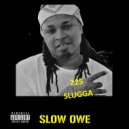 225 Slugga - Slug Owe ()