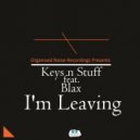 Keys N Stuff Feat. Blax - I\'m Leaving (Original Mix)