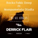 Rocka Fobic Deep Ft. Nompumelelo Dladla - We All African (Derrick Flair\'s Tears Of Soul Deep Mix)