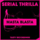 Serial Thrilla - Masta Blasta