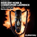 Indecent Noise & Christopher Lawrence - Zulu Magic (Tektrix Remix)